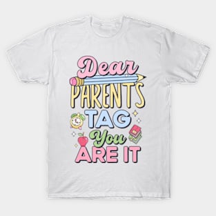 Last Day of School Teacher Dear Parents Tag You Are It T-Shirt